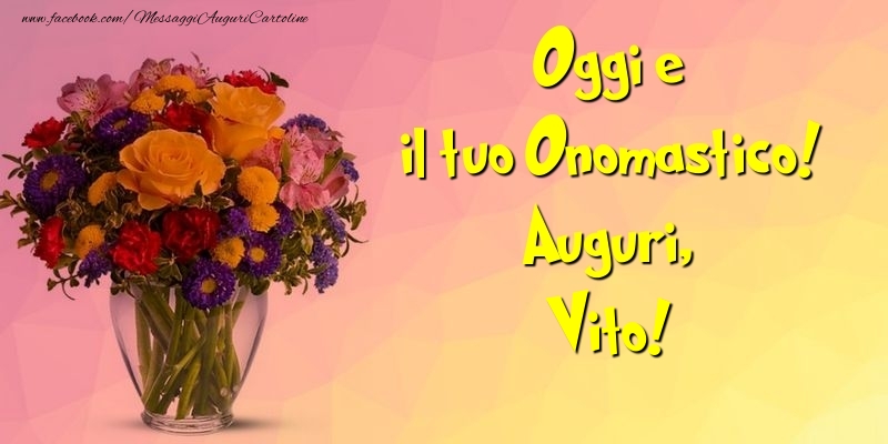 Oggi e il tuo Onomastico! Auguri, Vito - Cartoline onomastico con mazzo di fiori