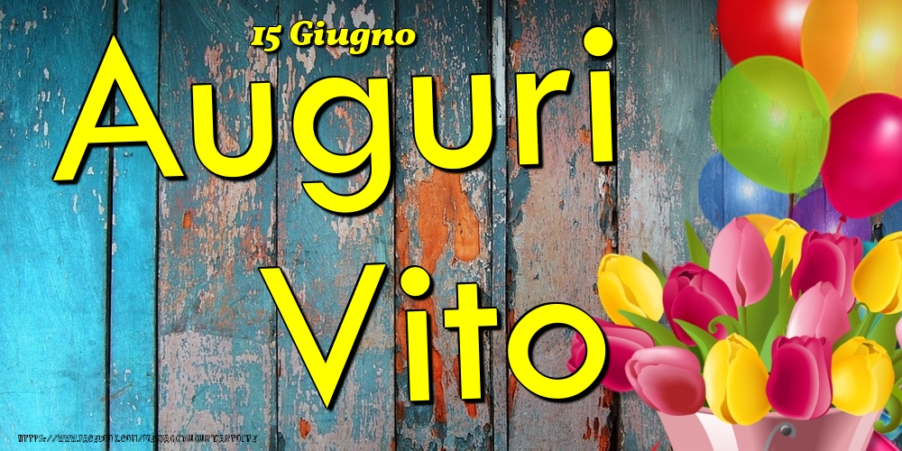 15 Giugno - Auguri Vito! - Cartoline onomastico