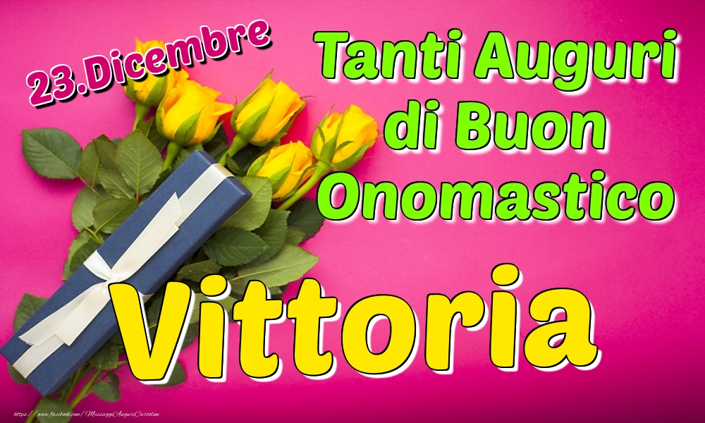 23 Dicembre Tanti Auguri Di Buon Onomastico Vittoria