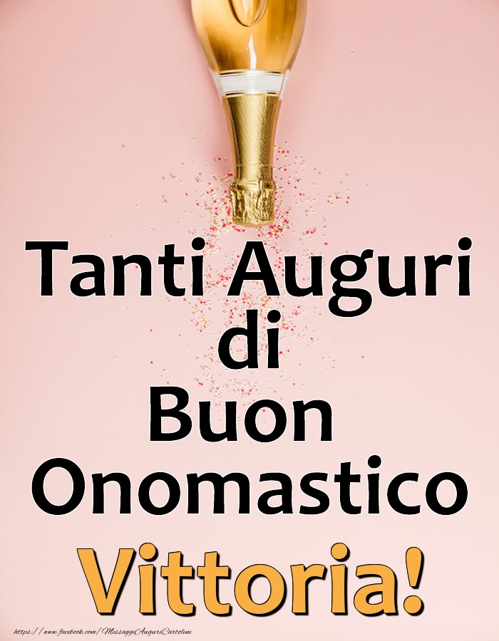 Tanti Auguri di Buon Onomastico Vittoria! - Cartoline onomastico con champagne