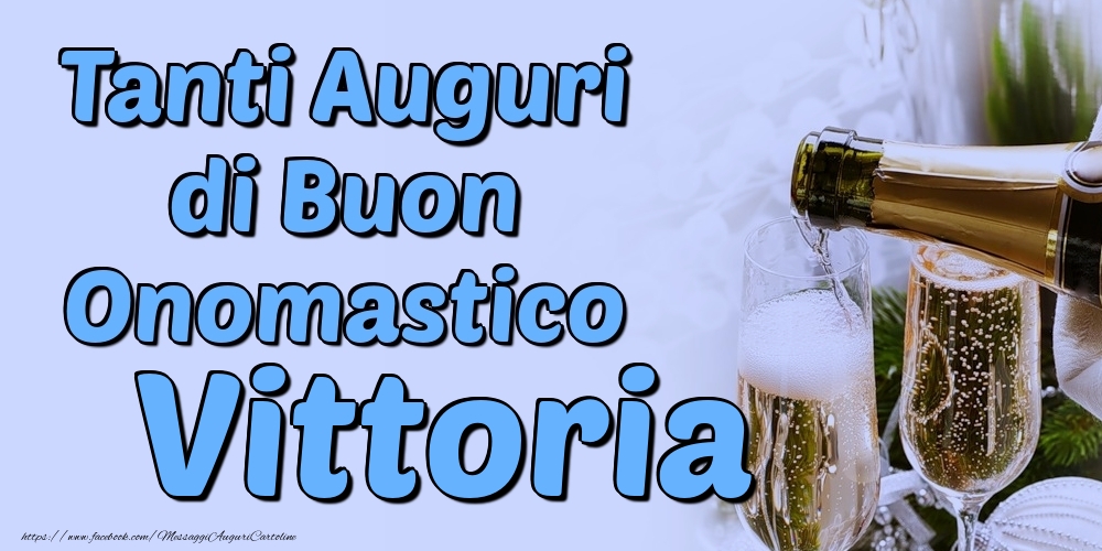 Tanti Auguri di Buon Onomastico Vittoria - Cartoline onomastico con champagne