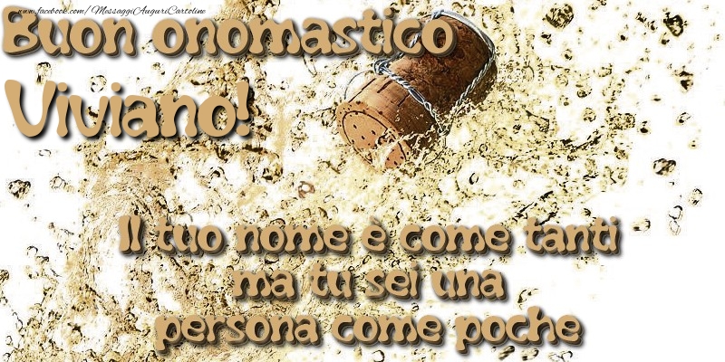 Il tuo nome è come tanti ma tu sei una persona come poche. Buon onomastico Viviano - Cartoline onomastico con champagne