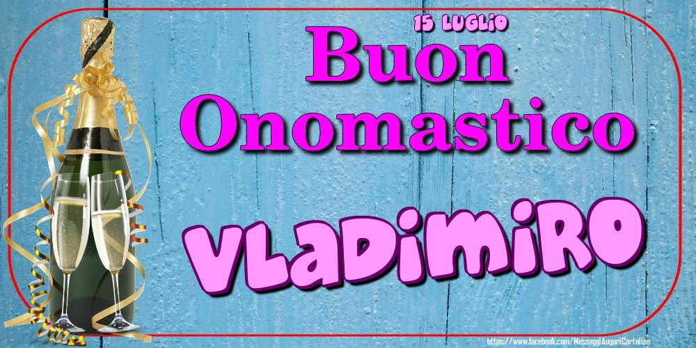 15 Luglio - Buon Onomastico Vladimiro! - Cartoline onomastico