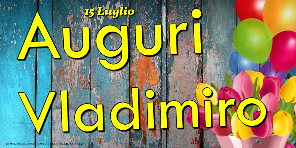 15 Luglio - Auguri Vladimiro! - Cartoline onomastico