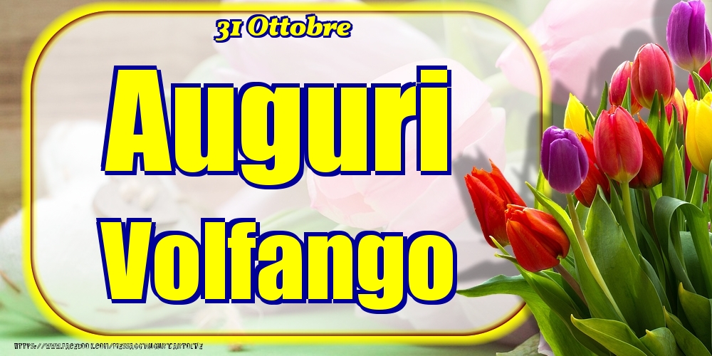 31 Ottobre - Auguri Volfango! - Cartoline onomastico