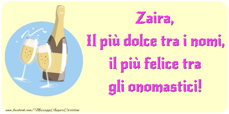 Il più dolce tra i nomi, il più felice tra gli onomastici! Zaira - Cartoline onomastico con champagne